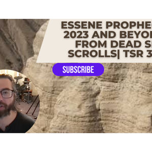 Essene Prophecy 2023 and Beyond from Dead Sea Scrolls! | TSR 307