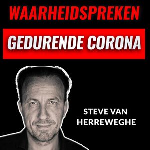 Waarheidspreken Gedurende De Coronacrisis Met Steve Van Herreweghe (#026)