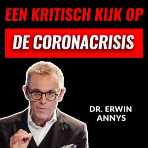 Een Kritische KIJK Op De CORONACRISIS Met Dr. Erwin Annys (#028)