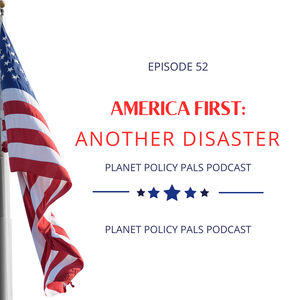 EP 52- America First: Another Disaster