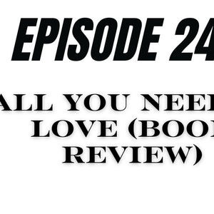 Episode 245: "All You Need Is Love" (Book Review)