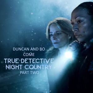 Duncan and Bo Come True Detective: Night Country - Part Two