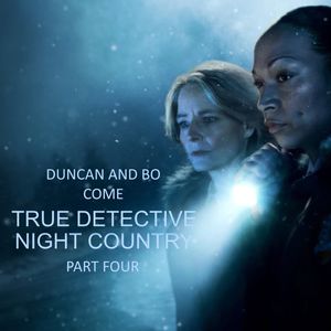 Duncan and Bo Come True Detective: Night Country – Part Four