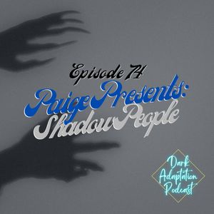 Episode 74: Paige Presents Cryptids & Folklore - Shadow People