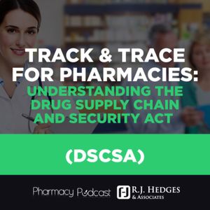 Track and Trace for Pharmacies: Understanding DSCSA