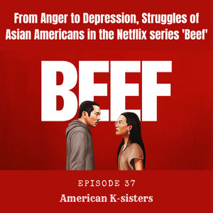 From Anger to Depression, Struggles of Asian Americans in the Netflix series ’Beef’ Ep.37