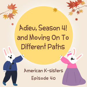 Adieu, Season 4! and Moving On To Different Paths, Ep.40