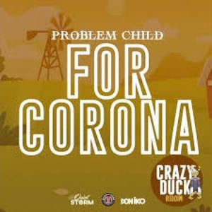 Problem Child l For Corona