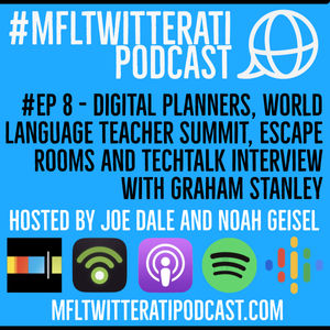 #EP 8 - Digital Planners, World Language Teacher Summit, Escape Rooms and TechTalk Interview with Graham Stanley