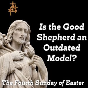 Sermon: Is the Good Shepherd an Outdated Model? | John 10:11-18 | I Am the Good Shepherd