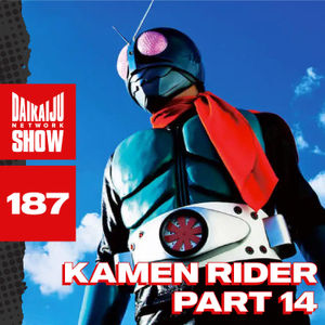 DKN Show | 187: Kamen Rider - Part 14