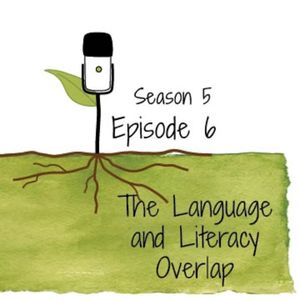 S5E6: The Language and Literacy Overlap