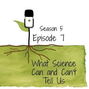 S5E7: What Science Can and Can’t Tell Us
