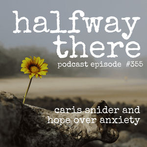 355: Caris Snider and Hope Over Anxiety
