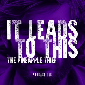 Kscope Podcast 166 - The Pineapple Thief - 'It Leads to This'