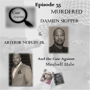 Episode 35 MURDERED Damien Skipper and Arthur Noflin Jr.