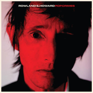 139. Rowland S Howard - Pop Crimes w/ Tim Byrnes