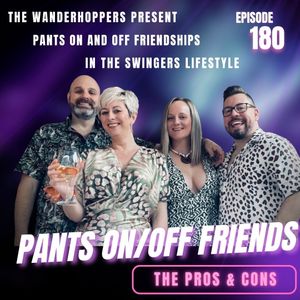 Pants On / Off Swinger Friends: The Pros and Cons
