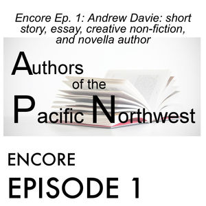 Encore Ep. 1: Andrew Davie: short story, essay, creative non-fiction, and novella author