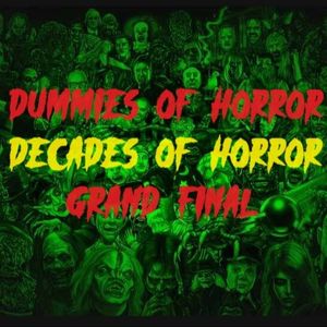 Dummies of Horror Ep.260-Decades of Horror Grand Final