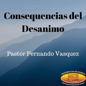 Consequencias del Desanimo - Pastor Fernando Vasquez
