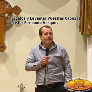 Ergidos y Levantar Vuestras Cabezas - Pastor Fernando Vasquez