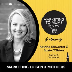 50. Marketing to Gen X Mums with Susie O’Brien