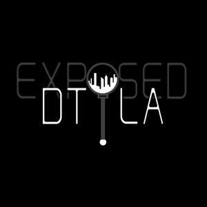 DTLA EXPOSED EPISODE 5 - The ARTS DISTRICT