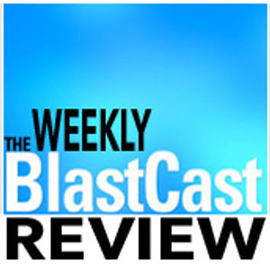 The Weekly BlastCast Review Ep8