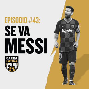 EP #43: Messi, tenemos un problema