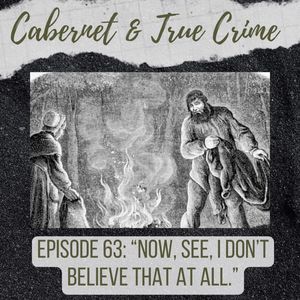 Episode 63: “Now, See, I Don’t Believe That At All.”