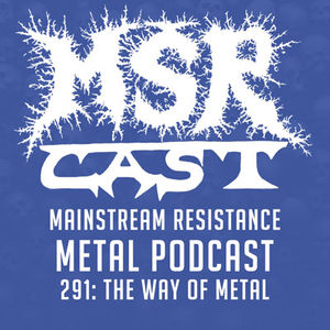 MSRcast 291: The Way of Metal