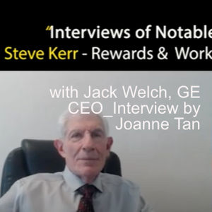 Working with GE Legendary CEO Jack Welch, on corporate reward systems - Interview by Joanne Tan of Steve Kerr_Episode 12, Season 2