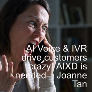 What Is AI Experience Design (AIXD)? Why AI Voice and IVR are Driving Customers Nuts? _ Joanne Tan_Episode 15, Season 2