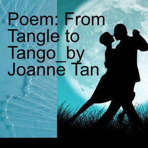"From Tangle to Tango" - a short poem about AI and humanity, by Joanne Z. Tan_Episode 16, Season 2