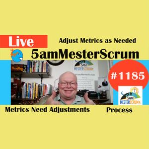 Adjusting Metrics LightTalk 1185 #5amMesterScrum LIVE #scrum #agile