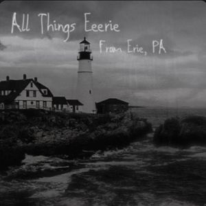 All Things Eeerie, from Erie, PA
