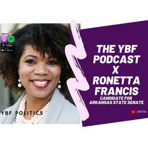 YBF POLITICS: It's A Numbers Game! Ronetta Francis On How To Still Protect Roe v. Wade, Black Women Being Cheat Code Candidates, Flipping AR's State Senate Blue
