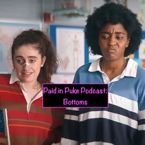 Paid in Puke S9E7: Bottoms