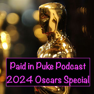 Paid in Puke 2024 Oscars Special!