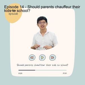 Episode 14 - Should parents chauffeur their kids to school?