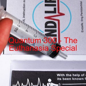 Quantum 300 - Euthanasia Special
