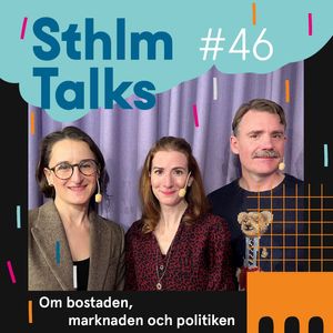Sthlm Talks #46 - Stockholm 2040 om bostaden, marknaden och politiken