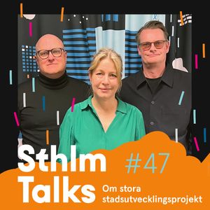Sthlm Talks #47 - Om stora stadsutvecklingsprojekt