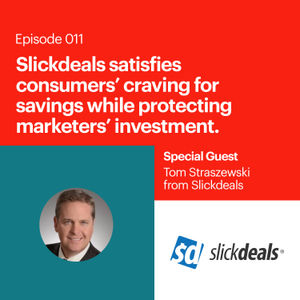 Tom Straszewski on How SlickDeals.Net Satisfies Consumers’ Craving for Savings while Protecting Marketers’ Investment