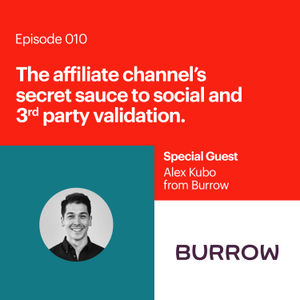 Alex Kubo on the Affiliate Channel’s Secret Sauce to Social and 3 rd Party Validation
