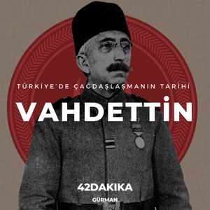 Türkiye’de Çağdaşlaşmanın Tarihi: Vahdettin