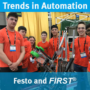 Festo and FIRST Inspiring Young Minds Together - Trends in Automation