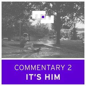 Commentary 2 - IT’S HIM with Sophy Romvari