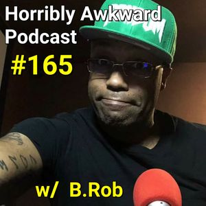 #165- B.Rob (Random Ramblings with Rob)